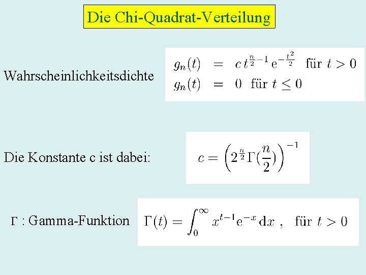 Die Chi-Quadrat-Verteilung Wahrscheinlichkeitsdichte Die Konstante c ist dabei: : Gamma-Funktion 