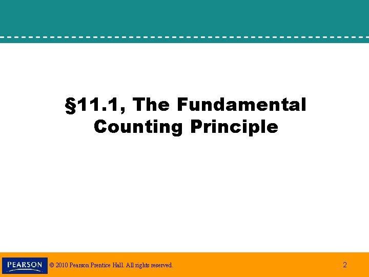 § 11. 1, The Fundamental Counting Principle © 2010 Pearson Prentice Hall. All rights
