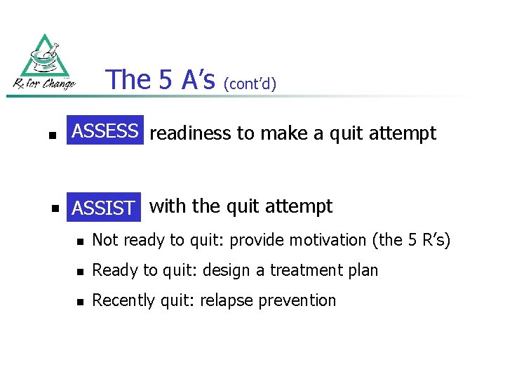 The 5 A’s (cont’d) n ASSESS readiness to make a quit attempt Assess n