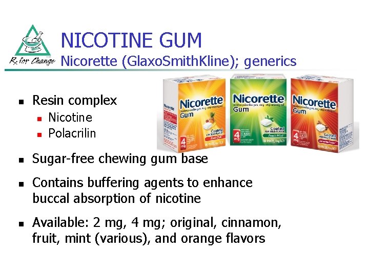 NICOTINE GUM Nicorette (Glaxo. Smith. Kline); generics n Resin complex n n n Nicotine