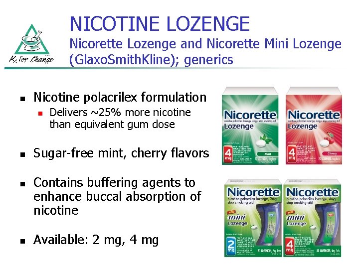 NICOTINE LOZENGE Nicorette Lozenge and Nicorette Mini Lozenge (Glaxo. Smith. Kline); generics n Nicotine