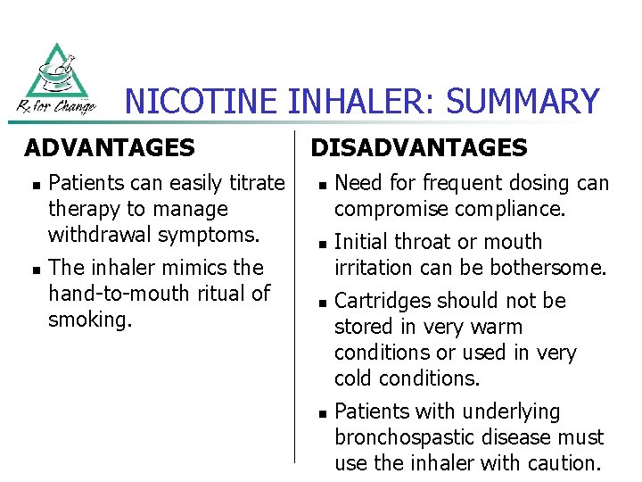 NICOTINE INHALER: SUMMARY ADVANTAGES n n Patients can easily titrate therapy to manage withdrawal