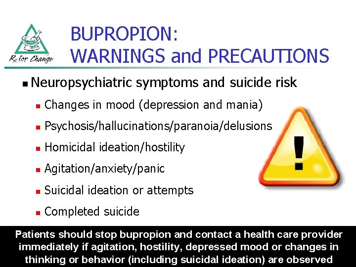 BUPROPION: WARNINGS and PRECAUTIONS n Neuropsychiatric symptoms and suicide risk n Changes in mood