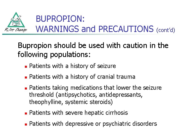 BUPROPION: WARNINGS and PRECAUTIONS (cont’d) Bupropion should be used with caution in the following
