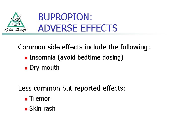 BUPROPION: ADVERSE EFFECTS Common side effects include the following: n Insomnia (avoid bedtime dosing)