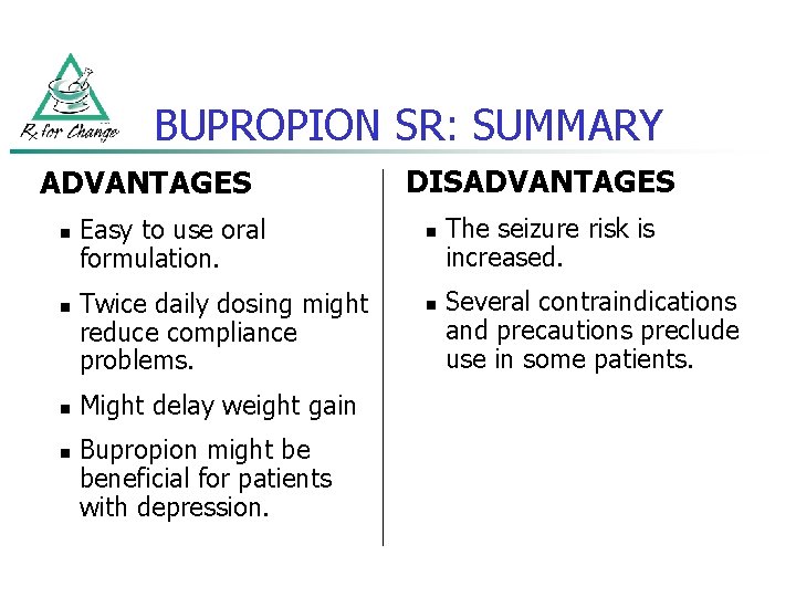 BUPROPION SR: SUMMARY ADVANTAGES n n Easy to use oral formulation. Twice daily dosing