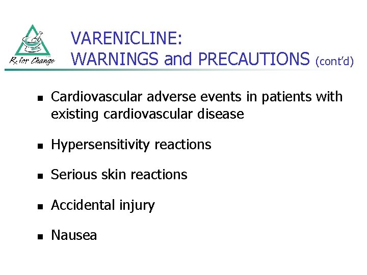 VARENICLINE: WARNINGS and PRECAUTIONS n (cont’d) Cardiovascular adverse events in patients with existing cardiovascular