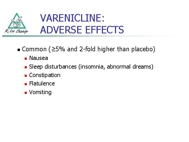 VARENICLINE: ADVERSE EFFECTS n Common (≥ 5% and 2 -fold higher than placebo) n