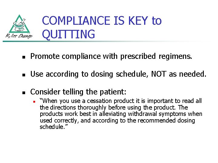 COMPLIANCE IS KEY to QUITTING n Promote compliance with prescribed regimens. n Use according