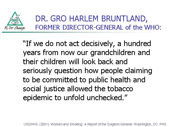DR. GRO HARLEM BRUNTLAND, FORMER DIRECTOR-GENERAL of the WHO: “If we do not act