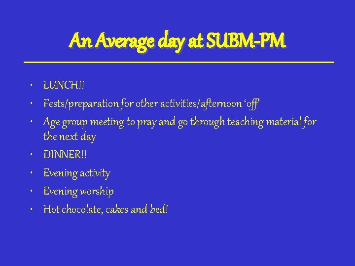 An Average day at SUBM-PM • LUNCH!! • Fests/preparation for other activities/afternoon ‘off’ •