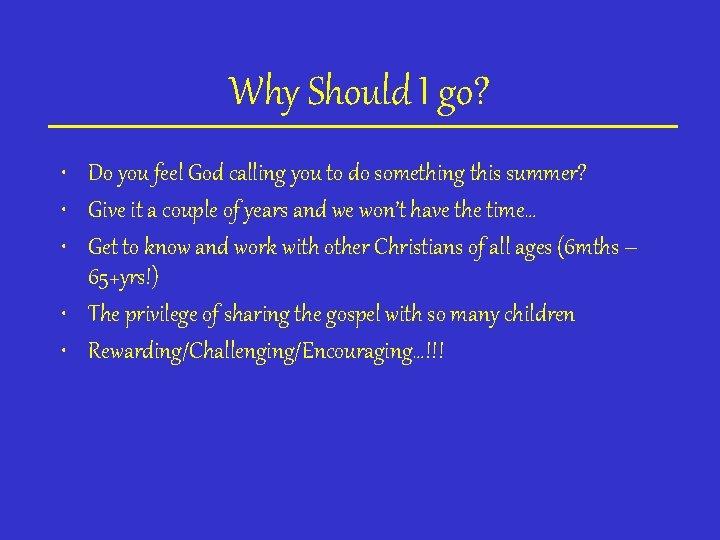 Why Should I go? • Do you feel God calling you to do something