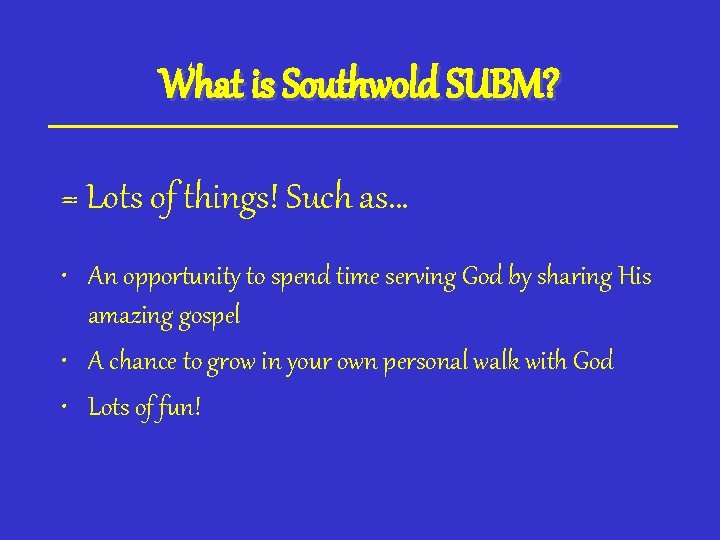 What is Southwold SUBM? = Lots of things! Such as… • An opportunity to
