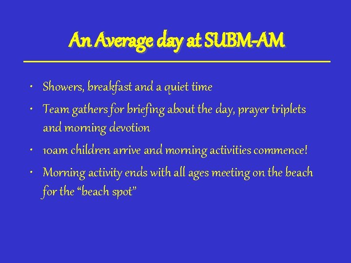 An Average day at SUBM-AM • Showers, breakfast and a quiet time • Team