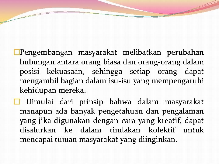 �Pengembangan masyarakat melibatkan perubahan hubungan antara orang biasa dan orang-orang dalam posisi kekuasaan, sehingga