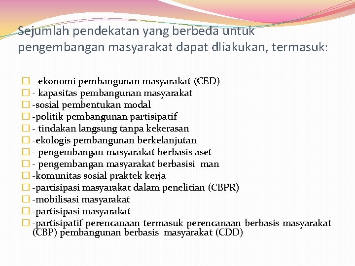 Sejumlah pendekatan yang berbeda untuk pengembangan masyarakat dapat dliakukan, termasuk: � - ekonomi pembangunan