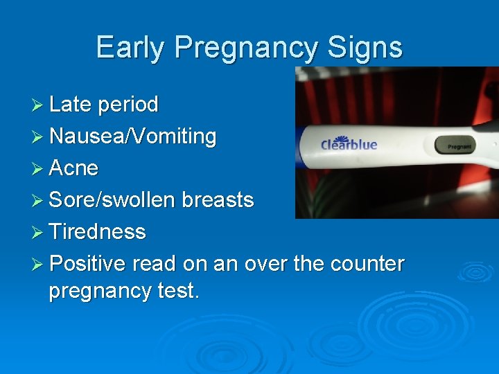 Early Pregnancy Signs Ø Late period Ø Nausea/Vomiting Ø Acne Ø Sore/swollen breasts Ø