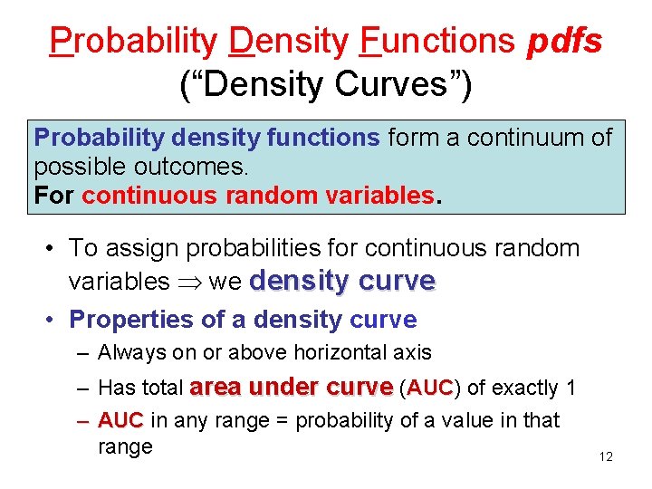 Probability Density Functions pdfs (“Density Curves”) Probability density functions form a continuum of possible Probability Density Functions pdfs (“Density Curves”) Probability density functions form a continuum of possible