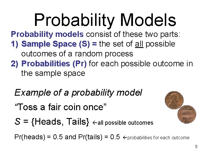 Probability Models Probability models consist of these two parts: 1) Sample Space (S) = Probability Models Probability models consist of these two parts: 1) Sample Space (S) =