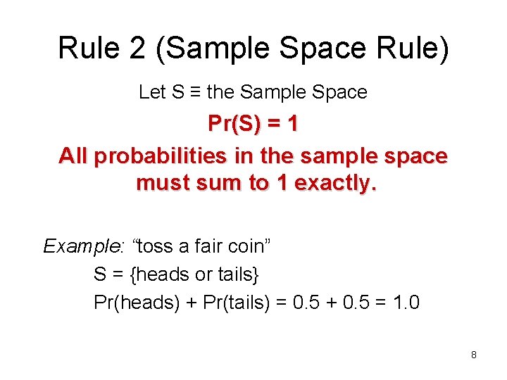 Rule 2 (Sample Space Rule) Let S ≡ the Sample Space Pr(S) = 1 Rule 2 (Sample Space Rule) Let S ≡ the Sample Space Pr(S) = 1