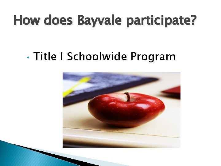 How does Bayvale participate? • Title I Schoolwide Program 