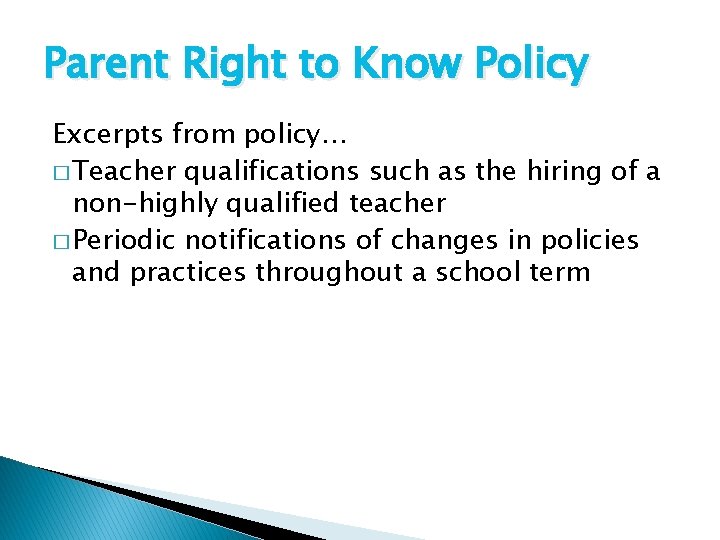 Parent Right to Know Policy Excerpts from policy… � Teacher qualifications such as the