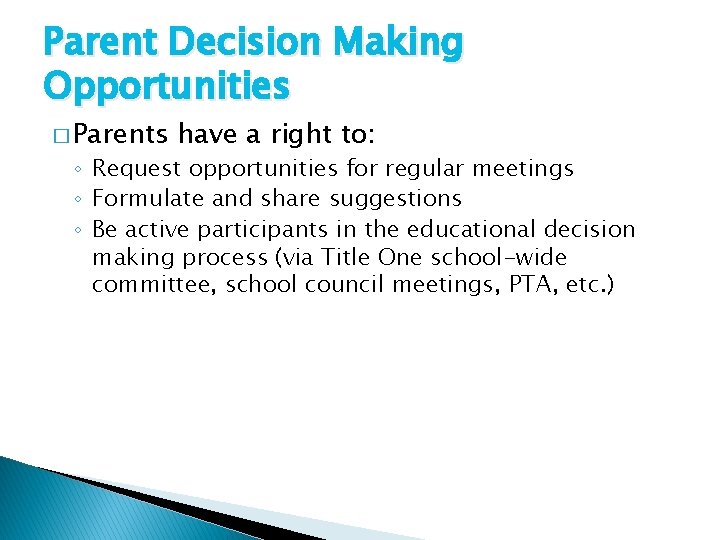 Parent Decision Making Opportunities � Parents have a right to: ◦ Request opportunities for
