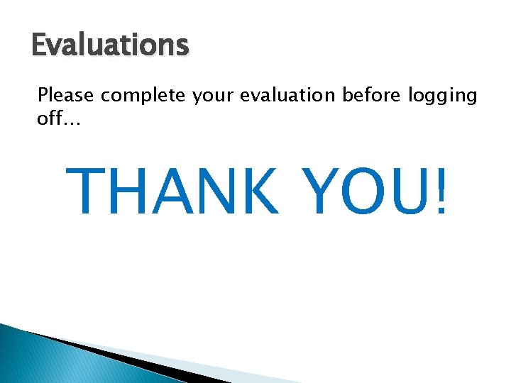 Evaluations Please complete your evaluation before logging off… THANK YOU! 