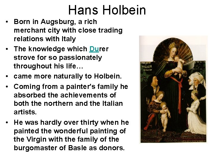 Hans Holbein • Born in Augsburg, a rich merchant city with close trading relations