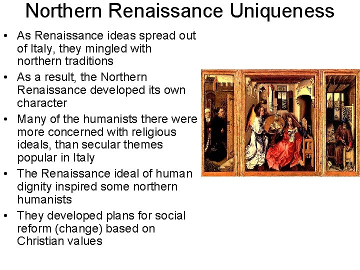 Northern Renaissance Uniqueness • As Renaissance ideas spread out of Italy, they mingled with
