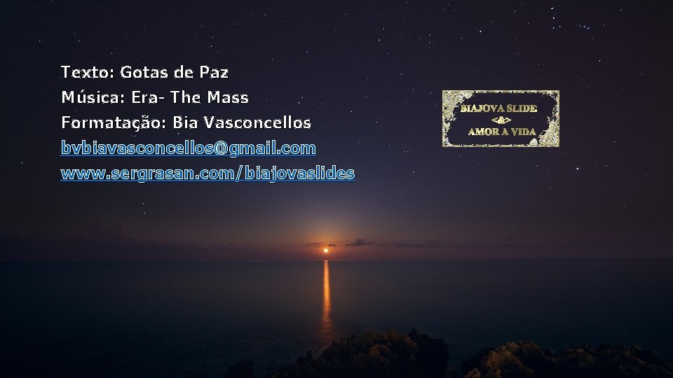 Texto: Gotas de Paz Música: Era- The Mass Formatação: Bia Vasconcellos bvbiavasconcellos@gmail. com www.