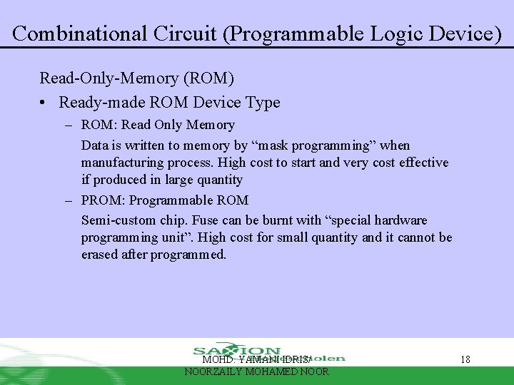 Combinational Circuit (Programmable Logic Device) Read-Only-Memory (ROM) • Ready-made ROM Device Type – ROM: