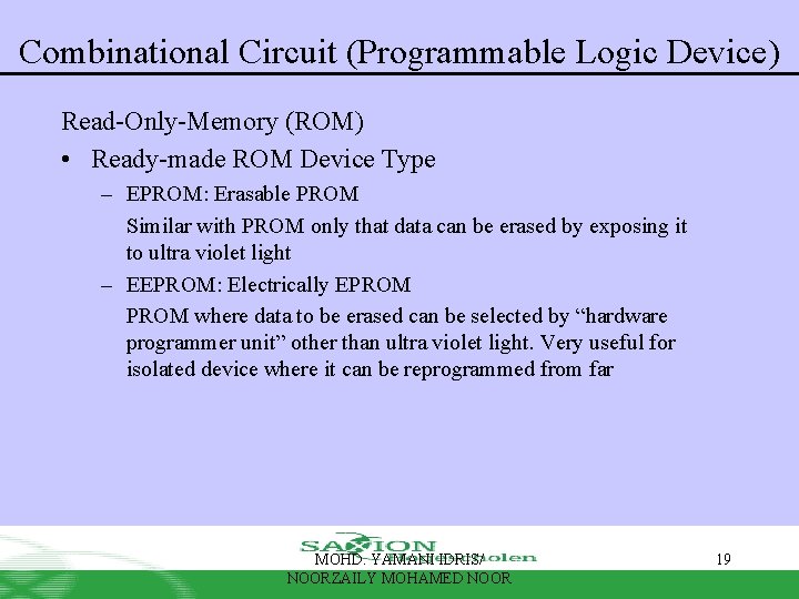 Combinational Circuit (Programmable Logic Device) Read-Only-Memory (ROM) • Ready-made ROM Device Type – EPROM: