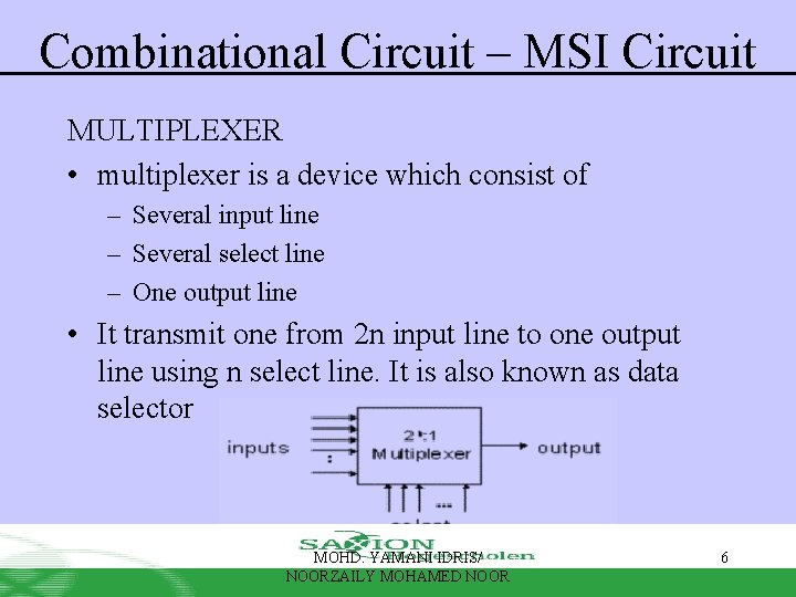 Combinational Circuit – MSI Circuit MULTIPLEXER • multiplexer is a device which consist of