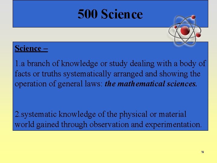 500 Science – 1. a branch of knowledge or study dealing with a body