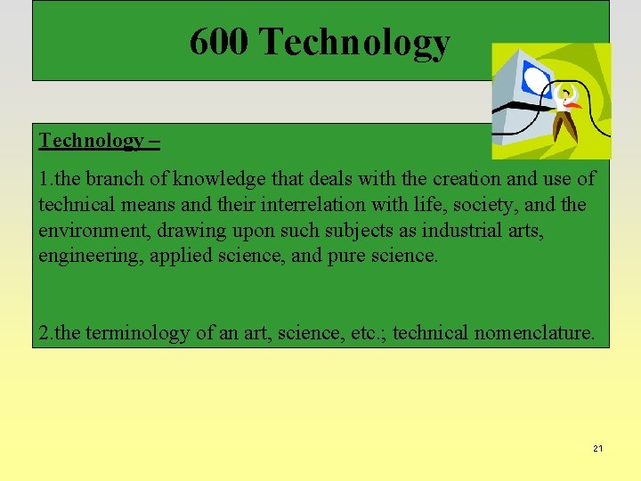 600 Technology – 1. the branch of knowledge that deals with the creation and