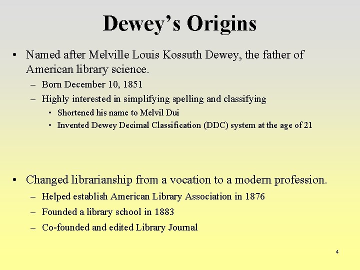 Dewey’s Origins • Named after Melville Louis Kossuth Dewey, the father of American library