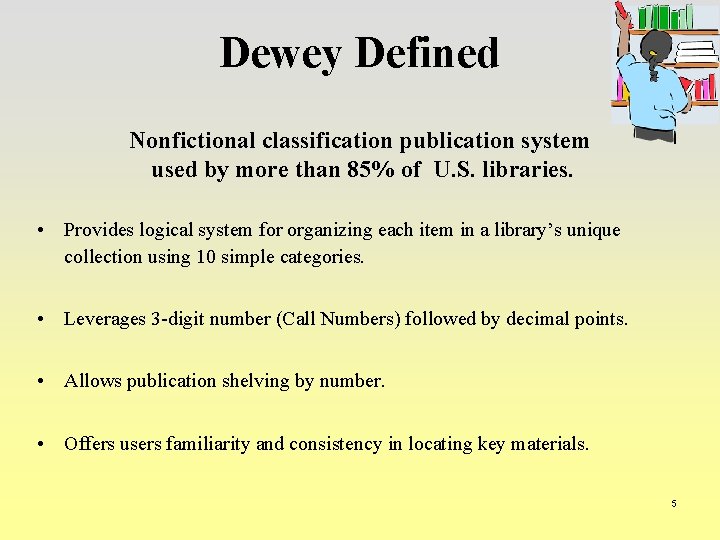 Dewey Defined Nonfictional classification publication system used by more than 85% of U. S.