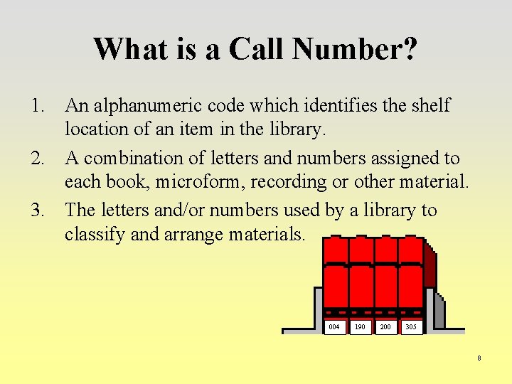 What is a Call Number? 1. An alphanumeric code which identifies the shelf location