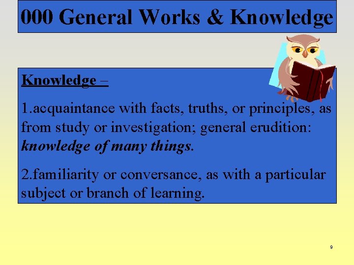 000 General Works & Knowledge – 1. acquaintance with facts, truths, or principles, as