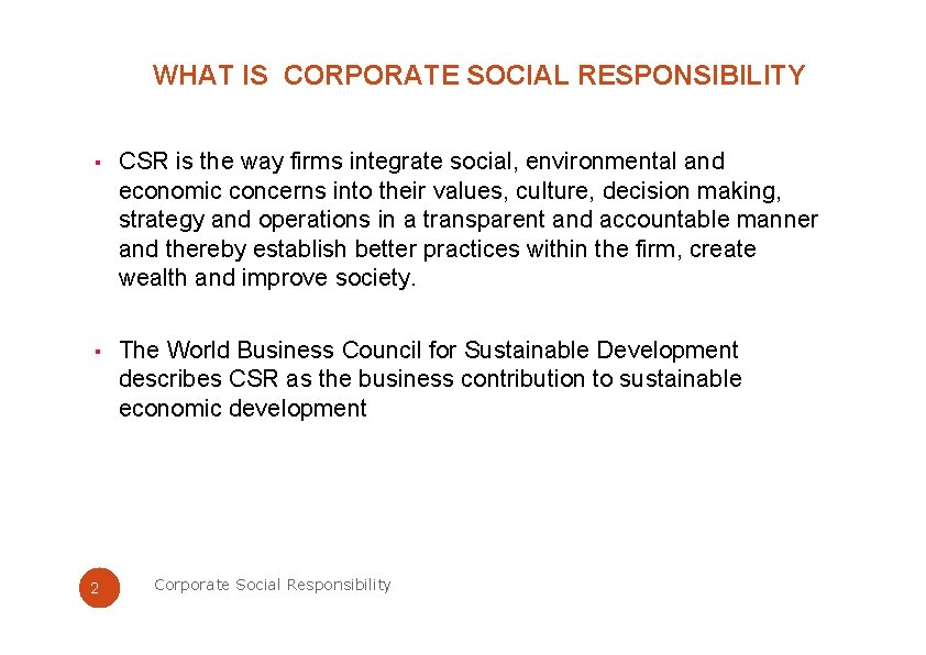 WHAT IS CORPORATE SOCIAL RESPONSIBILITY ▪ CSR is the way firms integrate social, environmental