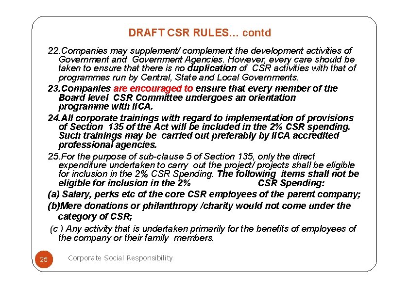 DRAFT CSR RULES… contd 22. Companies may supplement/ complement the development activities of Government