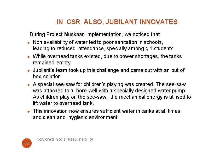 IN CSR ALSO, JUBILANT INNOVATES During Project Muskaan implementation, we noticed that ● Non