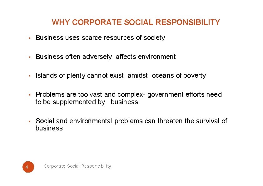 WHY CORPORATE SOCIAL RESPONSIBILITY ▪ Business uses scarce resources of society ▪ Business often