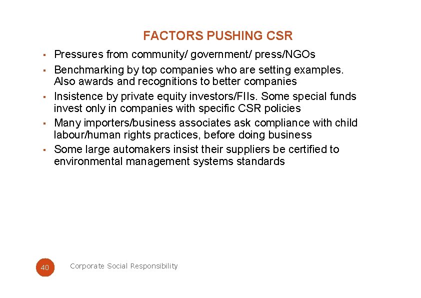 FACTORS PUSHING CSR ▪ Pressures from community/ government/ press/NGOs ▪ Benchmarking by top companies