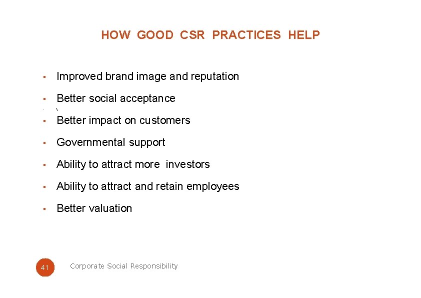 HOW GOOD CSR PRACTICES HELP ▪ Improved brand image and reputation ▪ Better social