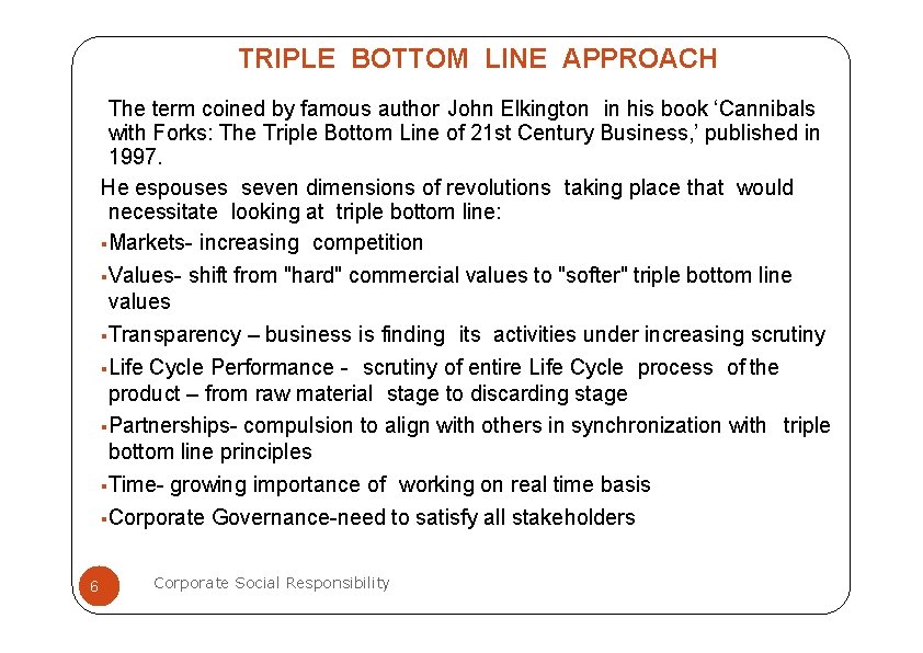 TRIPLE BOTTOM LINE APPROACH The term coined by famous author John Elkington in his