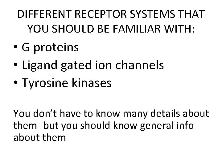 DIFFERENT RECEPTOR SYSTEMS THAT YOU SHOULD BE FAMILIAR WITH: • G proteins • Ligand