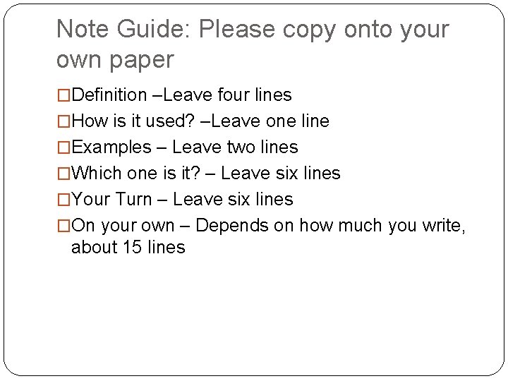 Note Guide: Please copy onto your own paper �Definition –Leave four lines �How is