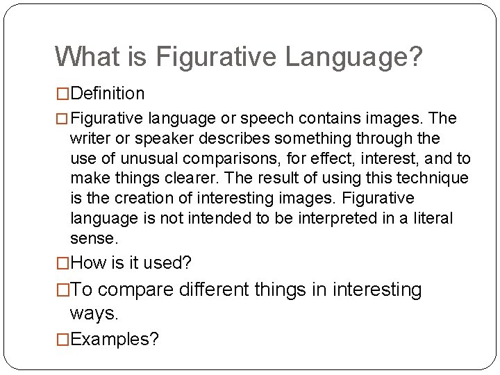 What is Figurative Language? �Definition � Figurative language or speech contains images. The writer